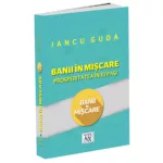 Banii in miscare. Prosperitatea in 10 pasi - Iancu Guda