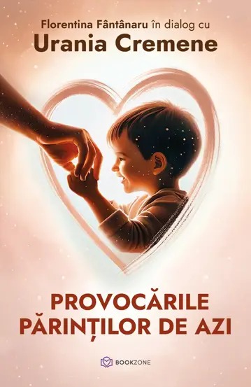 Provocarile parintilor de azi – de Urania Cremene in dialog cu Florentina Fântânaru